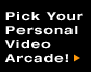 Pick Your Personal Video Arcade!